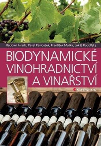 Biodynamické vinohradnictví a vinařství - Pavel Pavloušek, Radomil Hradil, František Muška, Lukáš Rudolfský