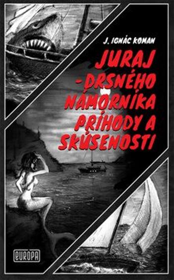 Juraj - drsného námorníka príhody a skúsenosti - Juraj Ignác Koman