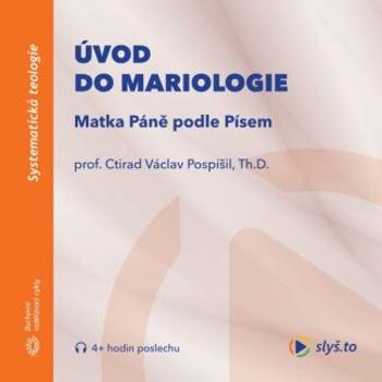 Úvod do mariologie: Matka Páně podle Písem - prof. Ctirad Václav Pospíšil, Th.D. - audiokniha