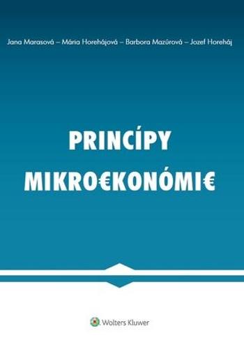 Princípy mikroekonómie - Jozef Horeháj, Jana Marasová, Mária Horehájová, Barbora Mazúrová - Horehájová Mária