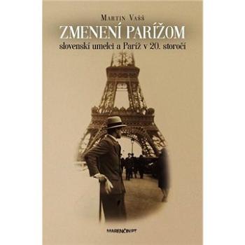 Zmenení Parížom: slovenskí umelci a Paríž v 20. storočí (978-80-569-0443-5)