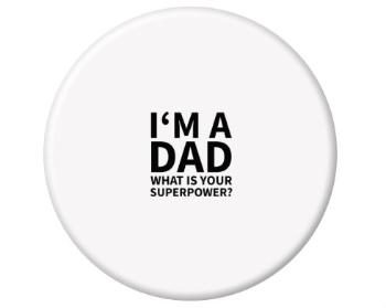 Magnet kulatý plast I'm a dad, what is your superpow