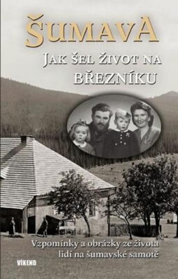 Šumava - Jak šel život na Březníku - Karel Fořt, Jitka Maršálková