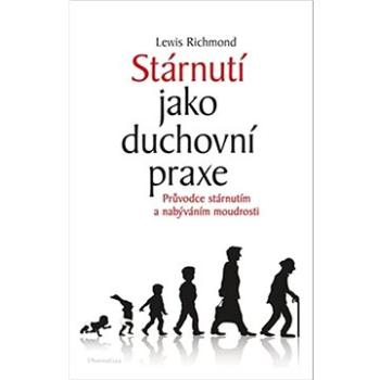 Stárnutí jako duchovní praxe: Průvodce stárnutím a nabýváním moudrosti (978-80-7436-125-8)