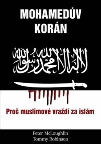Mohamedův korán - Proč muslimové vraždí za islám - McLoughlin Peter, Robinson Tommy