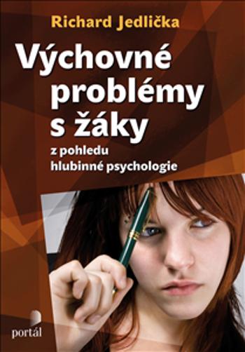 Výchovné problémy s žáky z pohledu hlubinné psychologie - Richard, Jedlička