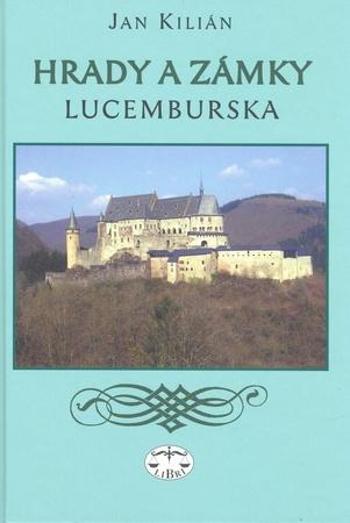 Hrady a zámky Lucemburska - Kilián Jan