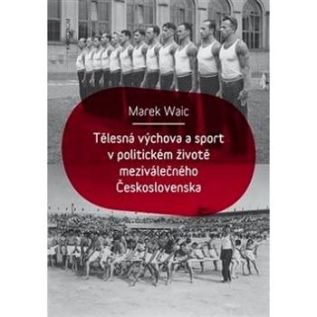 Tělesná výchova a sport v politickém životě meziválečného Československa (978-80-246-3952-9)