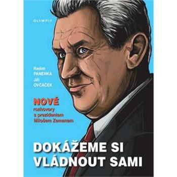 Dokážeme si vládnout sami: Nové rozhovory s prezidentem Milošem Zemanem (978-80-7376-488-3)