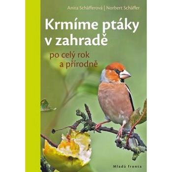 Krmíme ptáky v zahradě: po celý rok a přírodně (978-80-204-4822-4)