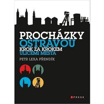 Procházky Ostravou: Krok za krokem ulicemi města (978-80-264-3562-4)