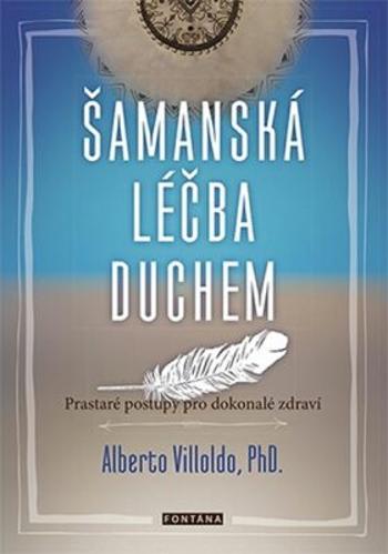 Šamanská léčba duchem - Alberto Villoldo