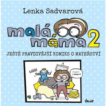 Malá máma 2: Ještě pravdivější komiks o mateřství (978-80-249-4680-1)