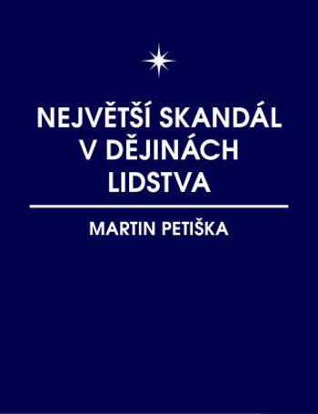 Největší skandál v dějinách lidstva - Petiška Martin - e-kniha