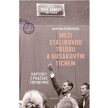 Mezi Stalinovou třídou a Husákovým tichem (978-80-200-3216-4)