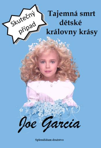 Tajemná smrt dětské královny krásy - Joe Garcia - e-kniha