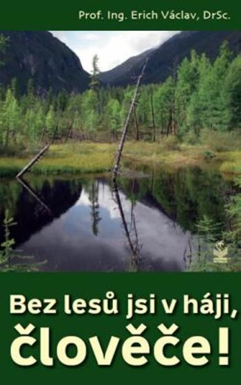 Bez lesů jsi v háji, člověče! - Erich Václav