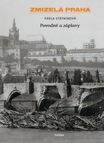 Zmizelá Praha-Povodně a záplavy - Pavla Státníková