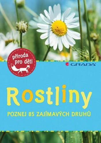 Rostliny - Poznej 85 zajímavých druhů - Stichmannová Marny Ursula