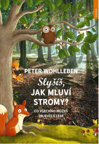 Nakladatelství KAZDA Peter Wohlleben: Slyšíš, jak mluví stromy? Co všechno můžeš objevit v lese Provedení: Tištěná kniha