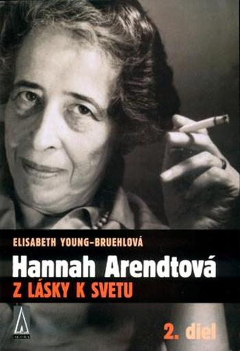 Hannah Arendtová   Z lásky k svetu - Young-Bruehlová Elisabeth