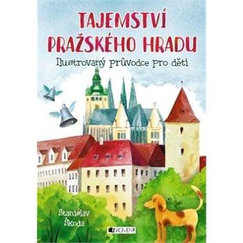 Tajemství Pražského hradu: Ilustrovaný průvodce pro děti (978-80-253-3565-9)