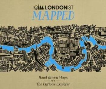 Londonist Mapped: Hand-drawn Maps for the Curious Explorer