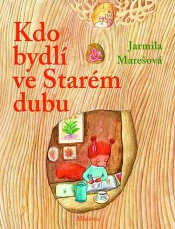 Kdo bydlí ve starém dubu - Marešová Jarmila