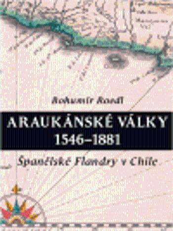 Araukánské války 1546 - 1881 - Bohumír Roedl