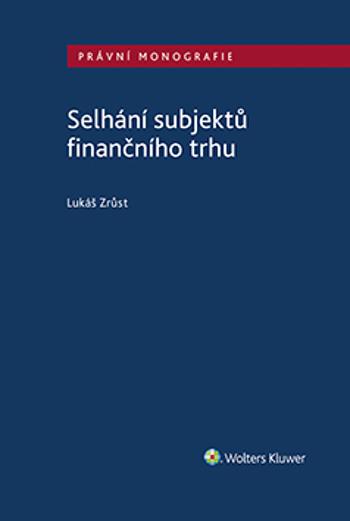 Selhání subjektů finančního trhu - Lukáš Zrůst - e-kniha