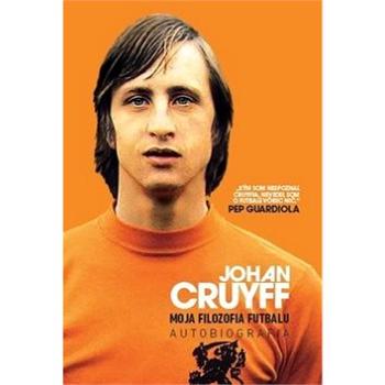 Johan Cruyff Moja filozofia futbalu: Autobiografia (978-80-89311-92-7)