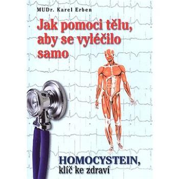 Jak pomoci tělu, aby se vyléčilo samo: Homocystein, klíč ke zdraví (978-80-87120-11-8)