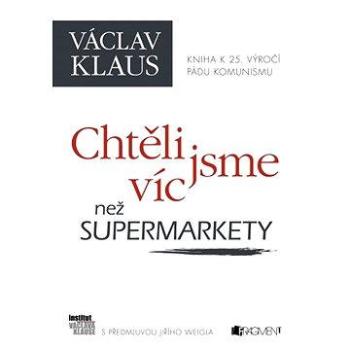 Václav Klaus – Chtěli jsme víc než supermarkety (978-80-253-2383-0)