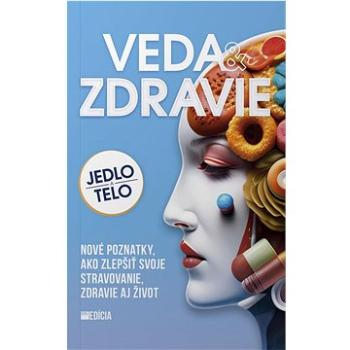 Veda a zdravie: Jedlo a telo (978-80-8254-068-3)