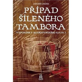 Případ šíleného tambora: Vzpomínky budějovického kata I (978-80-907828-1-5)