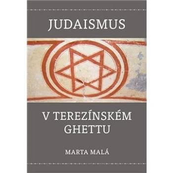 Judaismus v terezínském ghettu (978-80-87343-99-9)