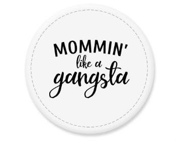 Placka magnet Mommin like a gangsta