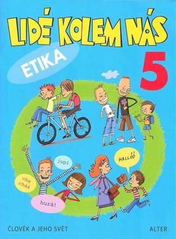 Lidé kolem nás 5 Etika - Aplikovaná etika pro 5. ročník - L. Bradáčová, Hana Staudková, A. Šotolová - Staudková Hana