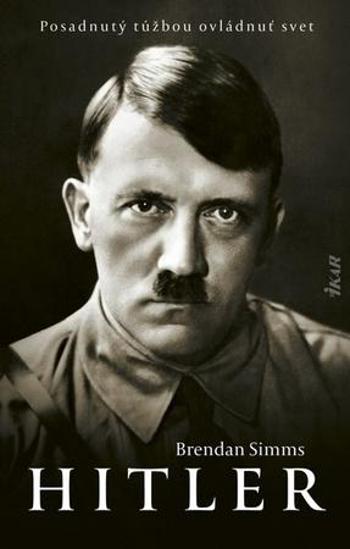 Hitler Posadnutý túžbou ovládnuť svet - Simms Brendan