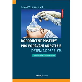 Doporučené postupy pro podávání anestezie dětem a dospělým (978-80-7345-724-2)