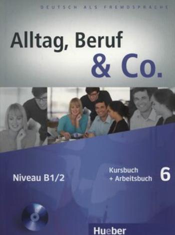 Alltag, Beruf & Co. 6 - Kursbuch + Arbeitsbuch mit Audio-CD zum Arbeitsbuch - Norbert Becker, Jörg Braunert