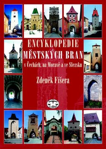 Encyklopedie městkých bran v Čechách, na Moravě a ve Slezsku - Fišera Zdeněk