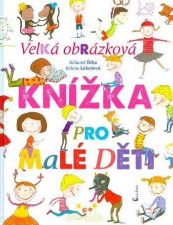 Velká obrázková knížka pro malé děti - Milena Lukešová, Bohumil Říha