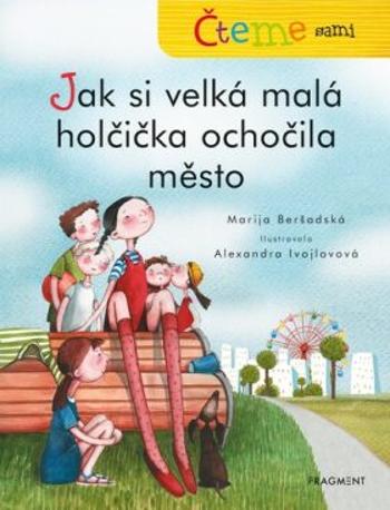 Čteme sami Jak si velká malá holčička ochočila město - Marija Beršadská