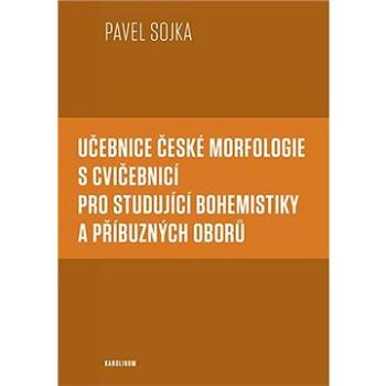 Učebnice české morfologie s cvičebnicí pro studující bohemistiky a příbuzných oborů (9788024652825)