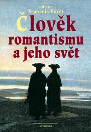 Člověk romantismu a jeho svět - Francois Furet