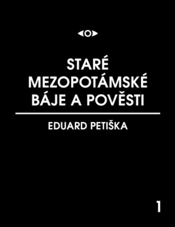 Staré mezopotamské báje a pověsti - Eduard Petiška - e-kniha
