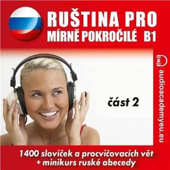 Ruština pro mírně pokročilé B1 - část 2 ()