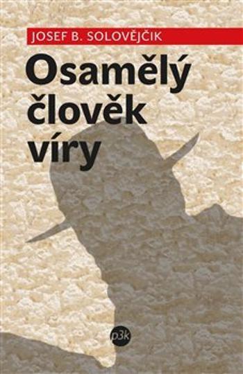 Osamělý člověk víry - Solovějčik Josef B.