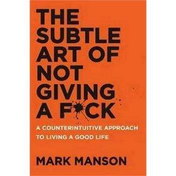 The Subtle Art of Not Giving A F*ck: A Counterintuitive Approach to Living a Good Life (0062641549)